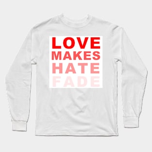 LOVE MAKES HATE FADE (in red) Long Sleeve T-Shirt